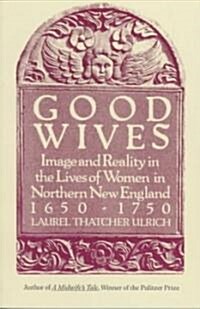 Good Wives: Image and Reality in the Lives of Women in Northern New England, 1650-1750 (Paperback)