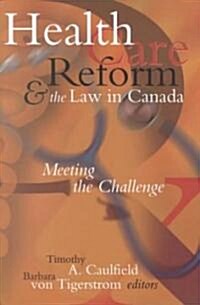 Health Care Reform and the Law in Canada: Meeting the Challenge (Paperback, UK)