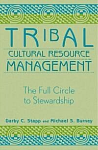Tribal Cultural Resource Management: The Full Circle to Stewardship (Paperback)