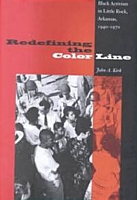 Redefining the Color Line: Black Activism in Little Rock, Arkansas, 1940-1970 (Hardcover)
