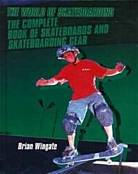The Complete Book of Skateboards and Skateboarding Gear (Library)