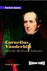 Cornelius Vanderbilt and the Railroad Industry (Library Binding)