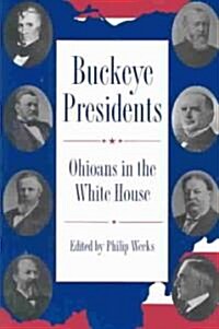 Buckeye Presidents: Ohioans in the White House (Paperback)