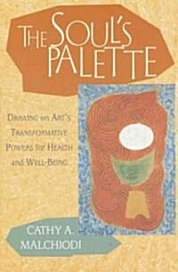 The Souls Palette: Drawing on Arts Transformative Powers for Health and Well-Being (Paperback)