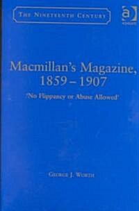 Macmillan’s Magazine, 1859–1907 : No Flippancy or Abuse Allowed (Hardcover)