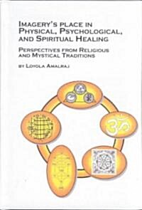 Imagerys Place in Physical, Psychological, and Spiritual Healing (Hardcover)