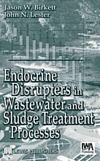 Endocrine Disrupters in Wastewater and Sludge Treatment Processes (Hardcover)