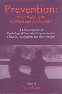 Prevention: What Works with Children and Adolescents?: A Critical Review of Psychological Prevention Programmes for Children, Adolescents and Their Fa (Hardcover)