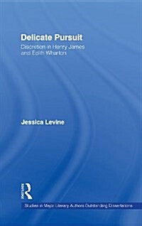 Delicate Pursuit : Discretion in Henry James and Edith Wharton (Hardcover)