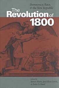 The Revolution of 1800: Democracy, Race, and the New Republic (Paperback)