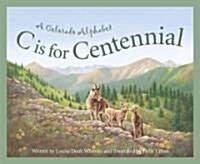 C Is for Centennial: A Colorado Alphabet (Hardcover)