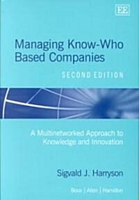 Managing Know-Who Based Companies, Second Edition : A Multinetworked Approach to Knowledge and Innovation Management (Hardcover, 2 ed)