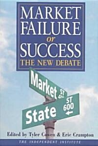 Market Failure or Success : The New Debate (Paperback)