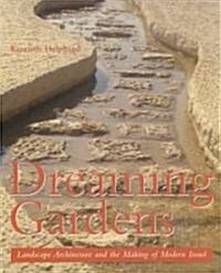 Dreaming Gardens: Landscape Architecture and the Making of Modern Israel (Hardcover)