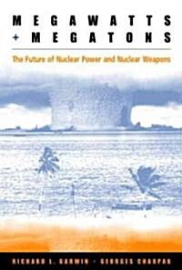 Megawatts and Megatons: The Future of Nuclear Power and Nuclear Weapons (Paperback)