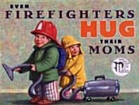 Even Firefighters Hug Their Moms (School & Library)