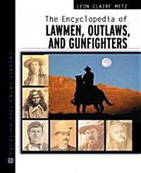 The Encyclopedia of Lawmen, Outlaws, and Gunfighters (Hardcover)