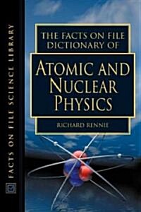 The Facts on File Dictionary of Atomic and Nuclear Physics (Hardcover)