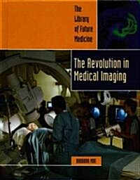 The Revolution in Medical Imaging (Library Binding)