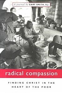 Radical Compassion: Finding Christ in the Heart of the Poor (Paperback)