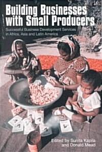 Building Businesses with Small Producers: Successful Business Development Services in Africa, Asia, and Latin America (Paperback)