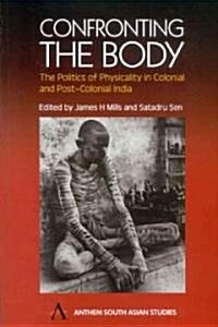 Confronting the Body : The Politics of Physicality in Colonial and Post-colonial India (Paperback)
