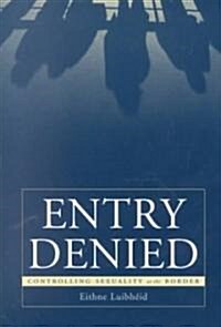 Entry Denied: Controlling Sexuality at the Border (Paperback)