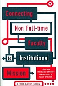 Connecting Non Full-Time Faculty to Institutional Mission: A Guidebook for College/University Administrators and Faculty Developers (Paperback)