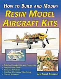 How to Build and Modify Resin Aircraft Model Kits (Paperback)