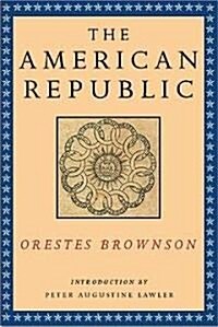 The American Republic: Its Constitution, Tendencies, and Destiny (Paperback)