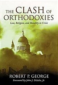 The Clash of Orthodoxies: Law, Religion, and Morality in Crisis (Paperback)