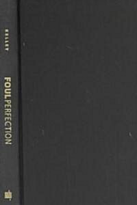 Foul Perfection: Essays and Criticism (Hardcover)