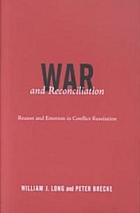 War and Reconciliation: Reason and Emotion in Conflict Resolution (Paperback)