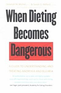 When Dieting Becomes Dangerous: A Guide to Understanding and Treating Anorexia and Bulimia (Paperback)