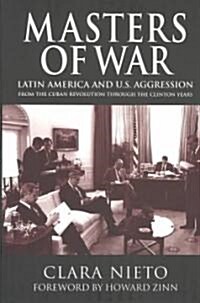 Masters of War: Latin America and the United States Aggression from the Cuban Revolution Through the Clinton Years                                     (Paperback)
