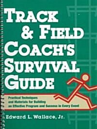 Track & Field Coachs Survival Guide: Practical Techniques and Materials for Building an Effective Program and Success in Every Event (Spiral)