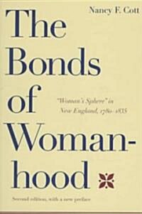 The Bonds of Womanhood: Womans Sphere in New England, 1780-1835: With a New Preface (Paperback, 2, W/A New Preface)