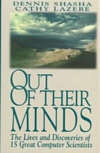 Out of Their Minds: The Lives and Discoveries of 15 Great Computer Scientists (Paperback, 1995. 2nd Print)