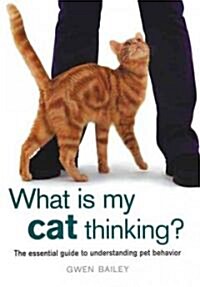 [중고] What Is My Cat Thinking?: The Essential Guide to Understanding Pet Behavior (Hardcover)