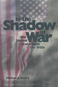 In the Shadow of War: The United States Since the 1930s (Paperback, Revised)