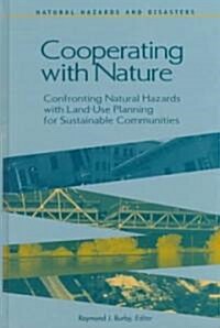 Cooperating with Nature: Confronting Natural Hazards with Land-Use Planning for Sustainable Communities (Hardcover)