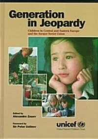 Generation in Jeopardy : Children at Risk in Eastern Europe and the Former Soviet Union (Hardcover)