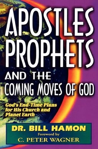 Apostles, Prophets and the Coming Moves of God: Gods End-Time Plans for His Church and Planet Earth (Paperback)