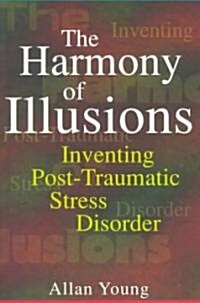 The Harmony of Illusions: Inventing Post-Traumatic Stress Disorder (Paperback)