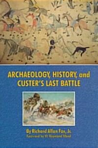 Archaeology, History, and Custers Last Battle (Paperback, Revised)
