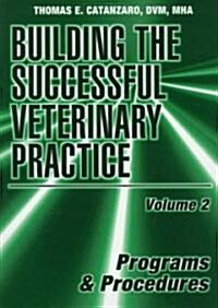 Building the Successful Veterinary Practice, Programs and Procedures (Paperback, Volume 2)