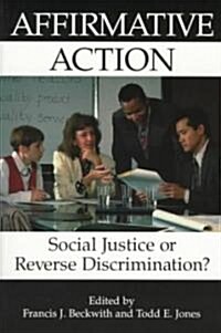 Affirmative Action: Social Justice or Reverse Discrimination? (Paperback)