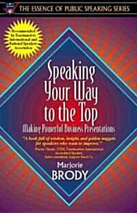 Speaking Your Way to the Top: Making Powerful Business Presentations (Part of the Essence of Public Speaking Series) (Paperback)