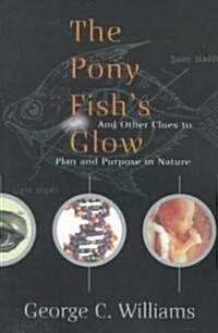 The Pony Fishs Glow: And Other Clues to Plan and Purpose in Nature (Paperback, Revised)