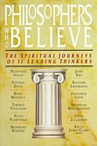 Philosophers Who Believe: The Spiritual Journeys of 11 Leading Thinkers (Paperback)